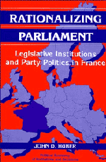 Rationalizing Parliament; Legislative Institutions and Party Politics in France (Hardback) 9780521562911