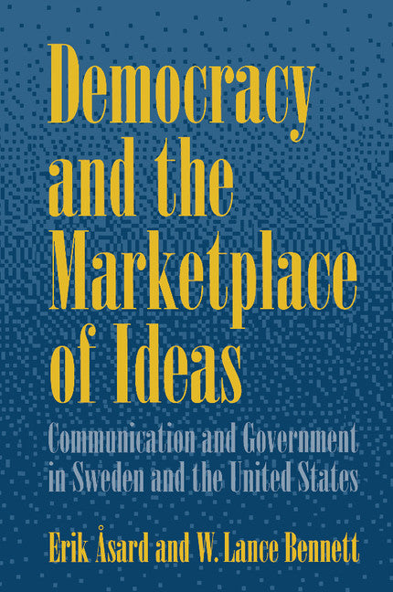 Democracy and the Marketplace of Ideas; Communication and Government in Sweden and the United States (Hardback) 9780521563369