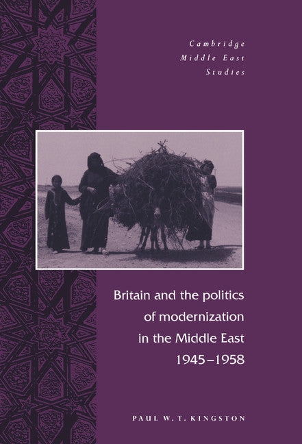 Britain and the Politics of Modernization in the Middle East, 1945–1958 (Hardback) 9780521563468