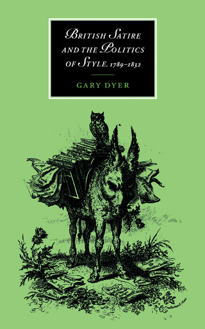 British Satire and the Politics of Style, 1789–1832 (Hardback) 9780521563574