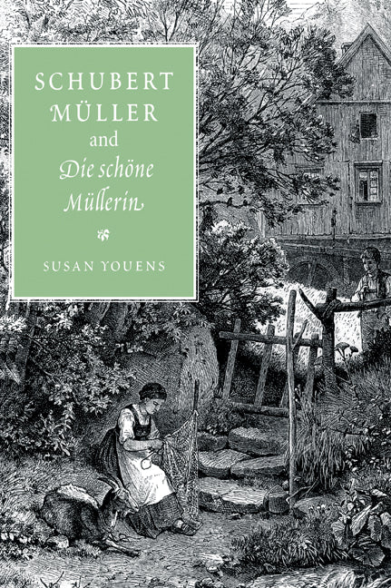 Schubert, Müller, and Die schöne Müllerin (Hardback) 9780521563642