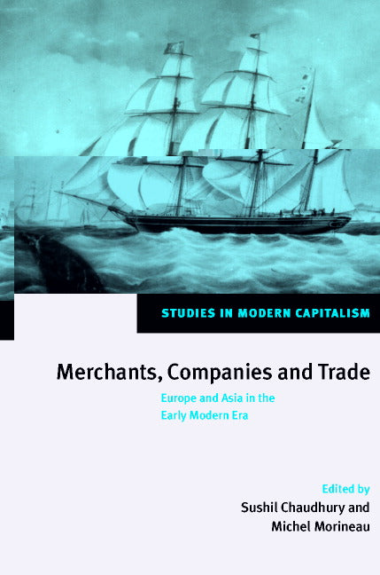 Merchants, Companies and Trade; Europe and Asia in the Early Modern Era (Hardback) 9780521563673