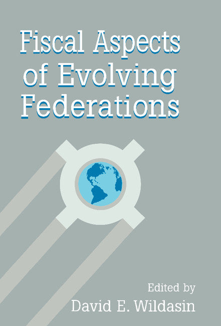 Fiscal Aspects of Evolving Federations (Hardback) 9780521563826