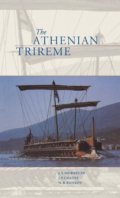 The Athenian Trireme; The History and Reconstruction of an Ancient Greek Warship (Hardback) 9780521564199