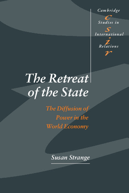 The Retreat of the State; The Diffusion of Power in the World Economy (Paperback) 9780521564403