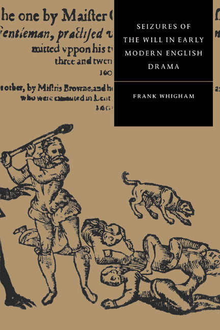 Seizures of the Will in Early Modern English Drama (Paperback) 9780521564496
