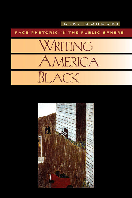 Writing America Black; Race Rhetoric and the Public Sphere (Paperback) 9780521564625