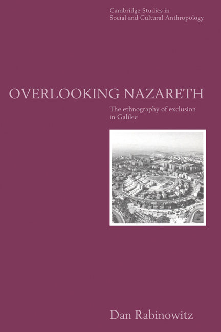 Overlooking Nazareth; The Ethnography of Exclusion in Galilee (Paperback) 9780521564953