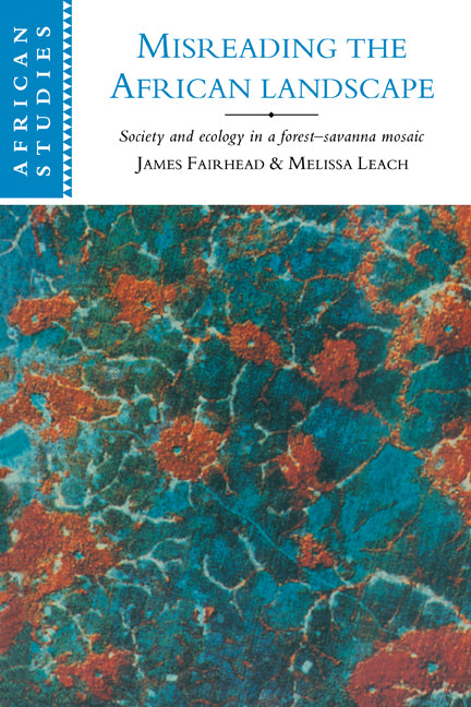 Misreading the African Landscape; Society and Ecology in a Forest-Savanna Mosaic (Paperback) 9780521564991