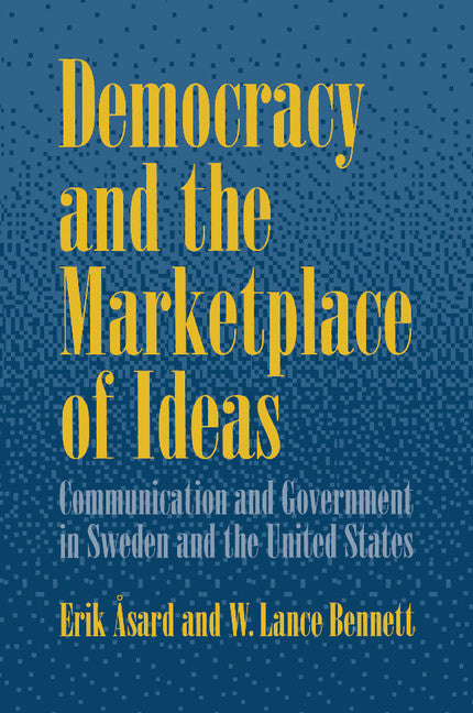 Democracy and the Marketplace of Ideas; Communication and Government in Sweden and the United States (Paperback) 9780521565257