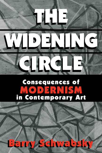 The Widening Circle; The Consequences of Modernism in Contemporary Art (Paperback) 9780521565691