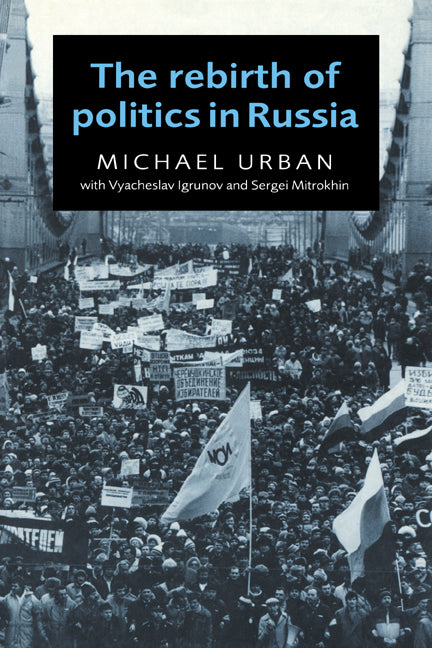 The Rebirth of Politics in Russia (Paperback) 9780521566117