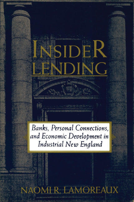 Insider Lending; Banks, Personal Connections, and Economic Development in Industrial New England (Paperback) 9780521566247
