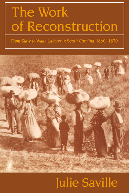 The Work of Reconstruction; From Slave to Wage Laborer in South Carolina 1860–1870 (Paperback) 9780521566254