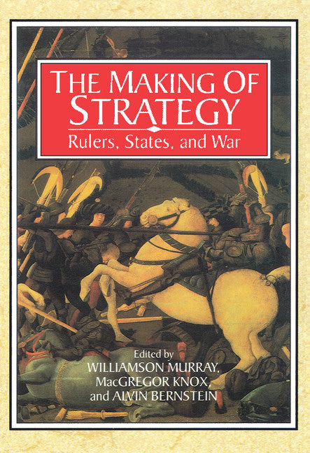 The Making of Strategy; Rulers, States, and War (Paperback) 9780521566278