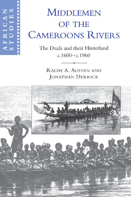 Middlemen of the Cameroons Rivers; The Duala and their Hinterland, c.1600–c.1960 (Paperback) 9780521566643