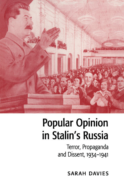 Popular Opinion in Stalin's Russia; Terror, Propaganda and Dissent, 1934–1941 (Paperback) 9780521566766