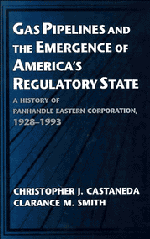 Gas Pipelines and the Emergence of America's Regulatory State; A History of Panhandle Eastern Corporation, 1928–1993 (Paperback) 9780521567329