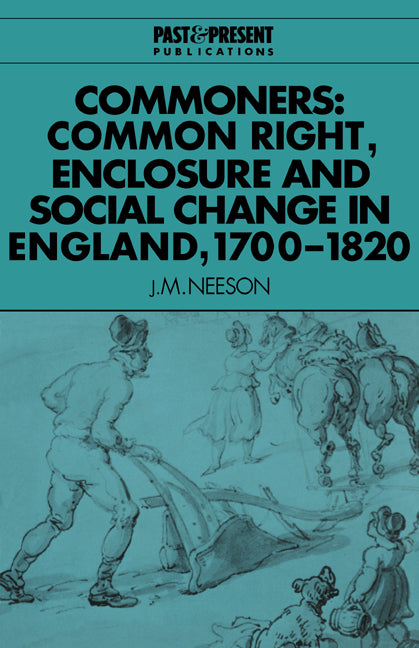 Commoners; Common Right, Enclosure and Social Change in England, 1700–1820 (Paperback) 9780521567749