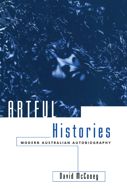 Artful Histories; Modern Australian Autobiography (Paperback) 9780521567909