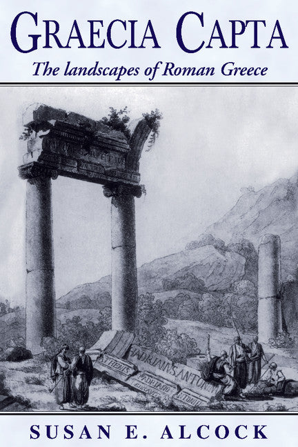 Graecia Capta; The Landscapes of Roman Greece (Paperback) 9780521568197