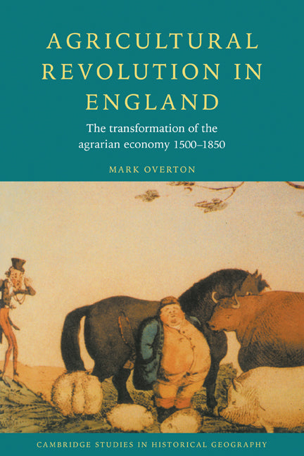 Agricultural Revolution in England; The Transformation of the Agrarian Economy 1500–1850 (Paperback) 9780521568593