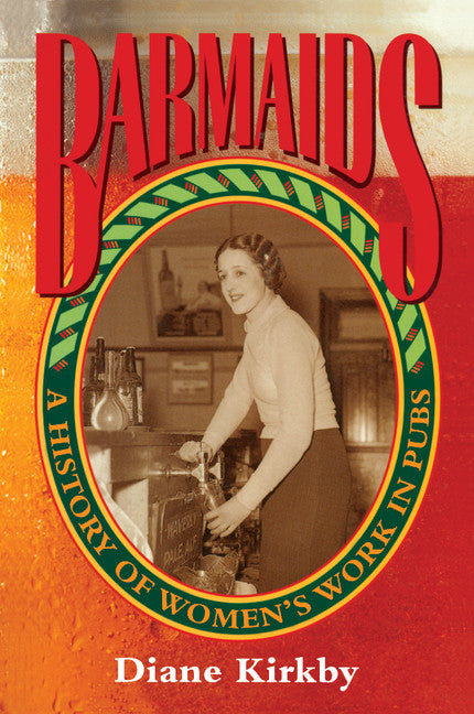 Barmaids; A History of Women's Work in Pubs (Paperback) 9780521568685