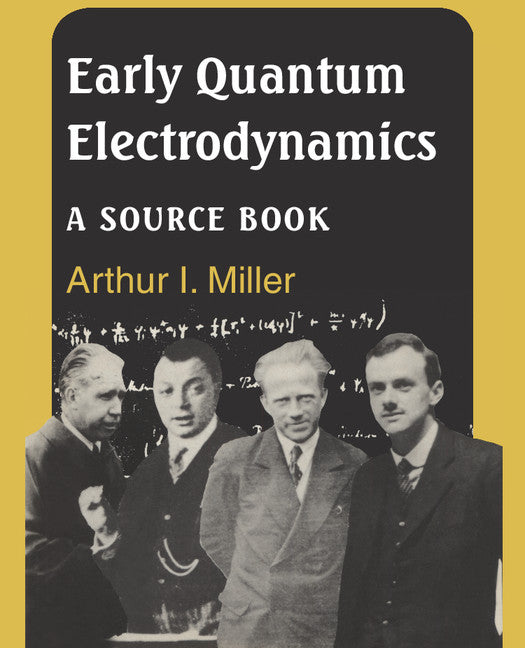 Early Quantum Electrodynamics; A Sourcebook (Paperback) 9780521568913