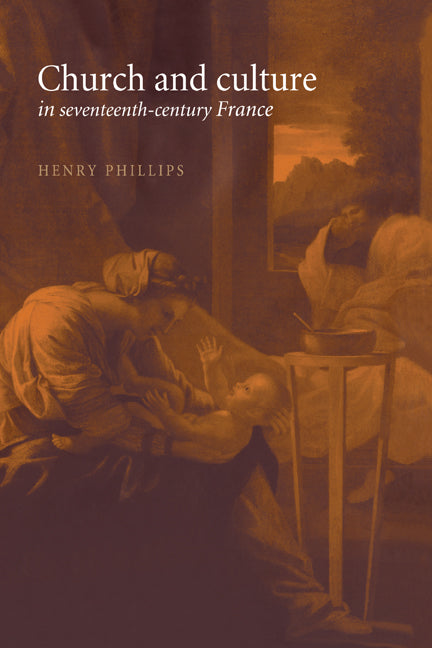 Church and Culture in Seventeenth-Century France (Hardback) 9780521570237