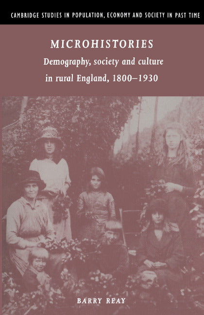 Microhistories; Demography, Society and Culture in Rural England, 1800–1930 (Hardback) 9780521570282