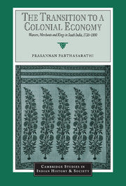 The Transition to a Colonial Economy; Weavers, Merchants and Kings in South India, 1720–1800 (Paperback / softback) 9780521033107