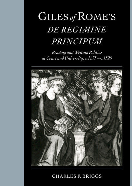 Giles of Rome's De regimine principum; Reading and Writing Politics at Court and University, c.1275–c.1525 (Hardback) 9780521570534