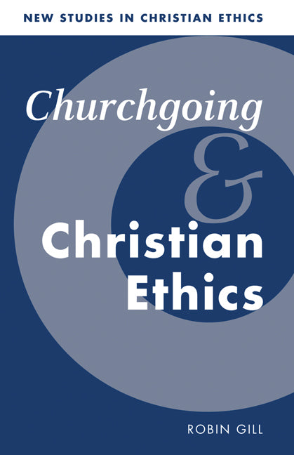 Churchgoing and Christian Ethics (Hardback) 9780521570589