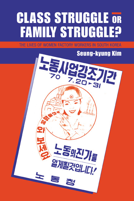Class Struggle or Family Struggle?; The Lives of Women Factory Workers in South Korea (Hardback) 9780521570626