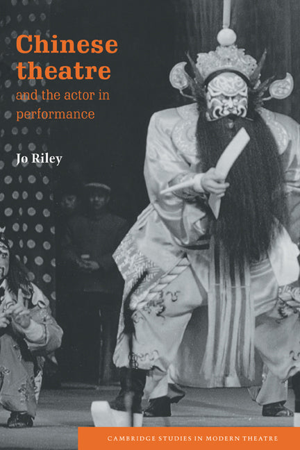 Chinese Theatre and the Actor in Performance (Hardback) 9780521570909