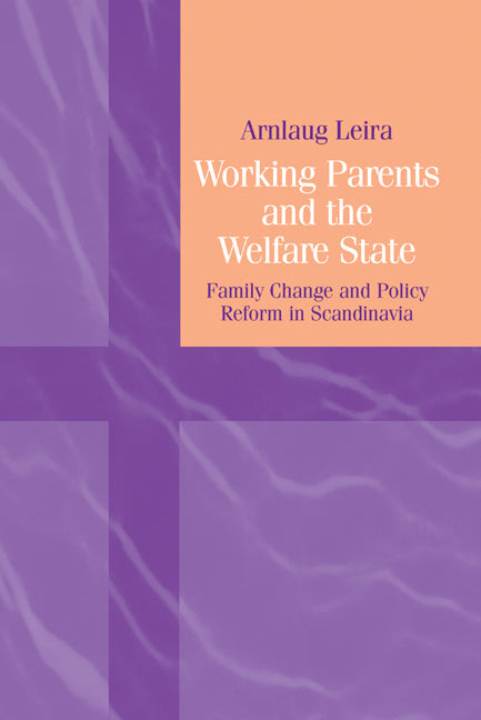 Working Parents and the Welfare State; Family Change and Policy Reform in Scandinavia (Hardback) 9780521571296