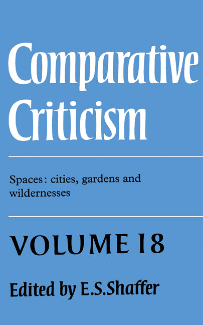 Comparative Criticism: Volume 18, Spaces: Cities, Gardens and Wildernesses (Hardback) 9780521571487