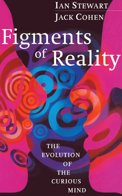 Figments of Reality; The Evolution of the Curious Mind (Hardback) 9780521571555