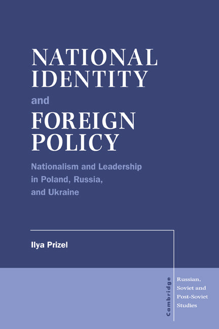 National Identity and Foreign Policy; Nationalism and Leadership in Poland, Russia and Ukraine (Hardback) 9780521571579
