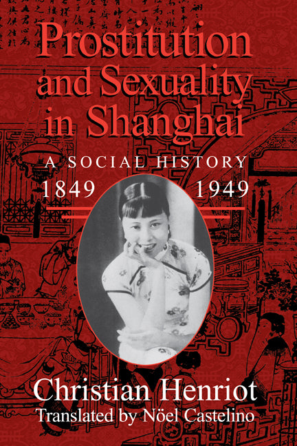 Prostitution and Sexuality in Shanghai; A Social History, 1849–1949 (Hardback) 9780521571654