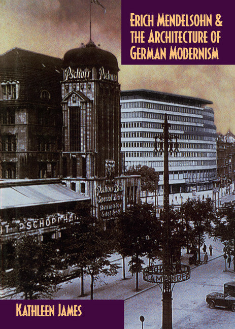 Erich Mendelsohn and the Architecture of German Modernism (Hardback) 9780521571685