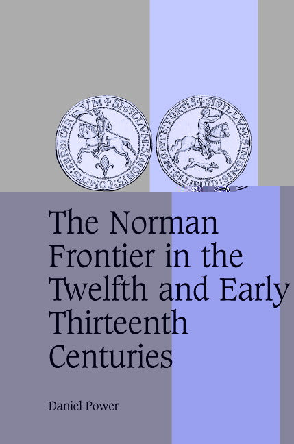 The Norman Frontier in the Twelfth and Early Thirteenth Centuries (Hardback) 9780521571722