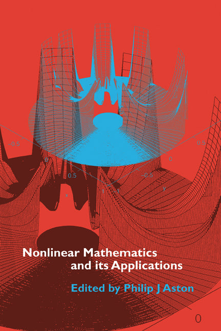 Nonlinear Mathematics and its Applications; Proceedings of the EPSRC Postgraduate Spring School in Applied Nonlinear Mathematics, University of Surrey, 1995 (Hardback) 9780521571906