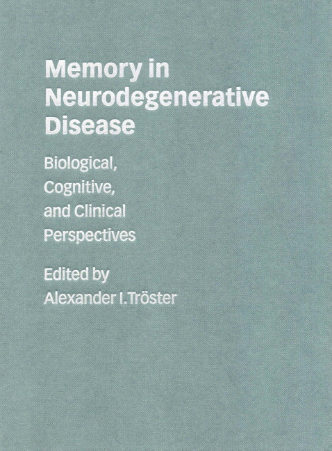 Memory in Neurodegenerative Disease; Biological, Cognitive, and Clinical Perspectives (Hardback) 9780521571920