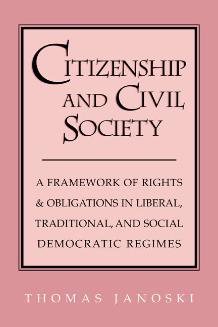 Citizenship and Civil Society; A Framework of Rights and Obligations in Liberal, Traditional, and Social Democratic Regimes (Hardback) 9780521571982