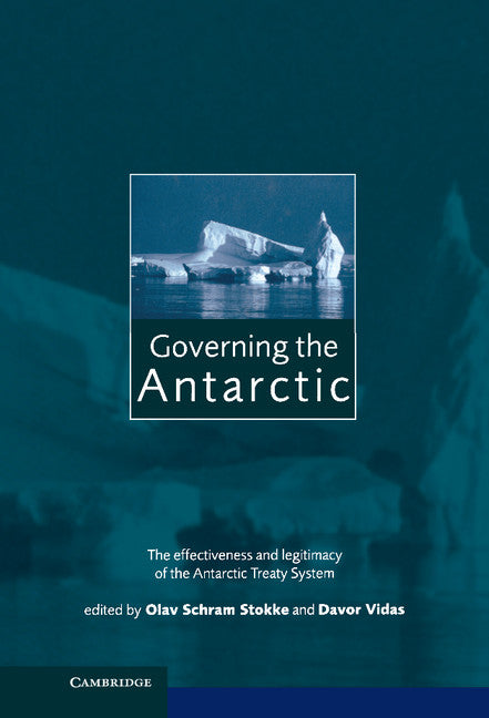 Governing the Antarctic; The Effectiveness and Legitimacy of the Antarctic Treaty System (Hardback) 9780521572378