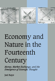 Economy and Nature in the Fourteenth Century; Money, Market Exchange, and the Emergence of Scientific Thought (Paperback) 9780521793865