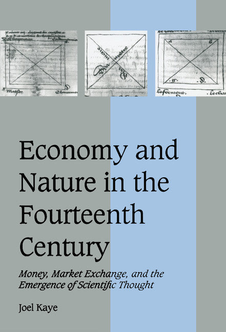 Economy and Nature in the Fourteenth Century; Money, Market Exchange, and the Emergence of Scientific Thought (Hardback) 9780521572767