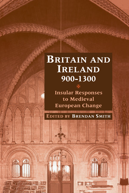 Britain and Ireland, 900–1300; Insular Responses to Medieval European Change (Hardback) 9780521573191