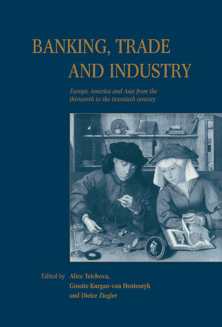 Banking, Trade and Industry; Europe, America and Asia from the Thirteenth to the Twentieth Century (Hardback) 9780521573610